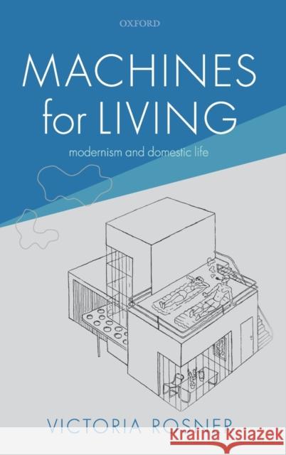 Machines for Living: Modernism and Domestic Life Victoria Rosner 9780198845195 Oxford University Press, USA - książka