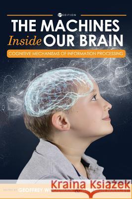 Machines Inside Our Brain: Cognitive Mechanisms of Information Processing Geoffrey Woodman 9781516574568 Cognella Academic Publishing - książka
