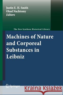 Machines of Nature and Corporeal Substances in Leibniz Justin E. H. Smith Ohad Nachtomy 9789400734845 Springer - książka