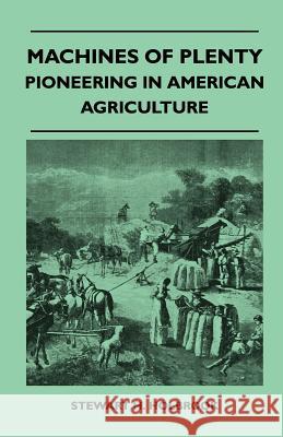 Machines of Plenty - Pioneering in American Agriculture Stewart H. Holbrook 9781446518694 Roche Press - książka