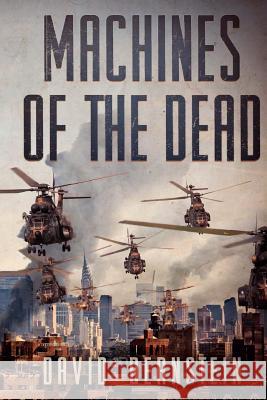 Machines of the Dead: A Zombie Apocalypse David Bernstein 9781475233865 Createspace Independent Publishing Platform - książka