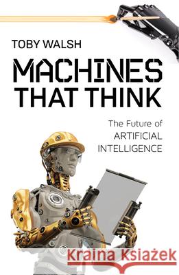 Machines That Think: The Future of Artificial Intelligence Toby Walsh 9781633883758 Prometheus Books - książka