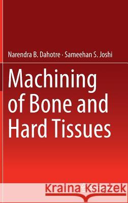 Machining of Bone and Hard Tissues Narendra Dahotre Sameehan Joshi 9783319391571 Springer - książka