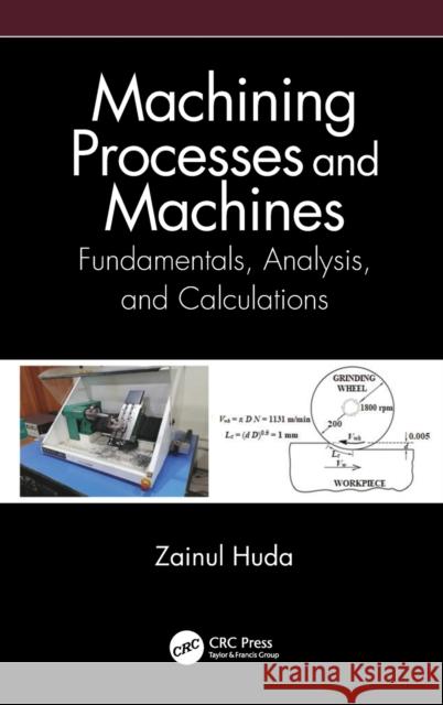 Machining Processes and Machines: Fundamentals, Analysis, and Calculations Zainul Huda 9780367532697 CRC Press - książka