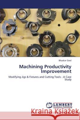 Machining Productivity Improvement Goel Bhaskar 9783659389610 LAP Lambert Academic Publishing - książka