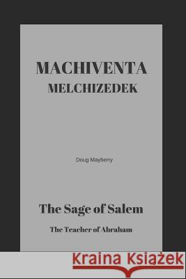 Machiventa Melchizedek: The Sage of Salem Douglas Mayberry 9781718058668 Independently Published - książka