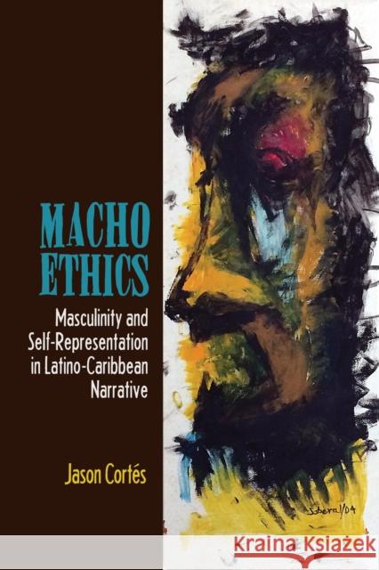 Macho Ethics: Masculinity and Self-Representation in Latino-Caribbean Narrative  9781611486391 Bucknell University Press - książka