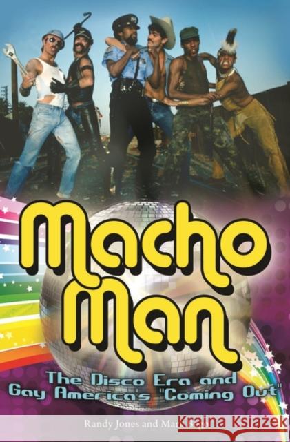 Macho Man: The Disco Era and Gay America's Coming Out Jones, Randy 9780275999629 Praeger Publishers - książka