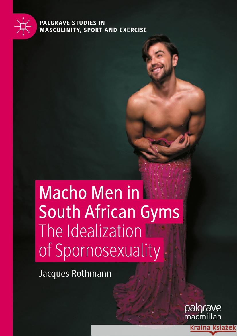 Macho Men in South African Gyms Jacques Rothmann 9783031154423 Springer International Publishing - książka