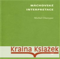 Máchovské interpretace Michal Charypar 9788073083311 Filozofická fakulta UK v Praze - książka
