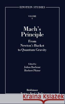 Mach's Principle: From Newton's Bucket to Quantum Gravity Barbour, Julian B. 9780817638238 Birkhauser - książka