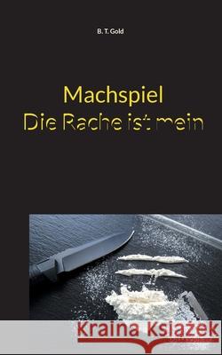 Machspiel - Die Rache ist mein B. T. Gold 9783740780685 Twentysix - książka