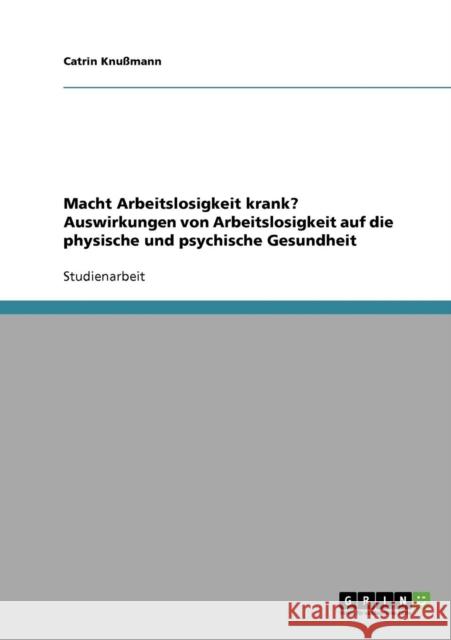 Macht Arbeitslosigkeit krank? Auswirkungen auf die physische und psychische Gesundheit Catrin Knussmann 9783638744348 Grin Verlag - książka