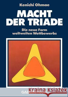 Macht Der Triade: Die Neue Form Weltweiten Wettbewerbs Ōmae, Ken'ichi 9783409133104 Gabler Verlag - książka