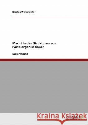 Macht in den Strukturen von Parteiorganisationen Wehrmeister, Karsten 9783638697699 Grin Verlag - książka
