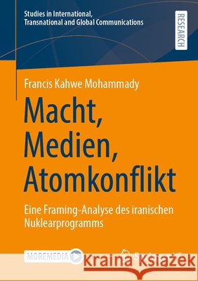 Macht, Medien, Atomkonflikt: Eine Framing-Analyse Des Iranischen Nuklearprogramms Francis Kahwe Mohammady 9783658503468 Springer vs - książka
