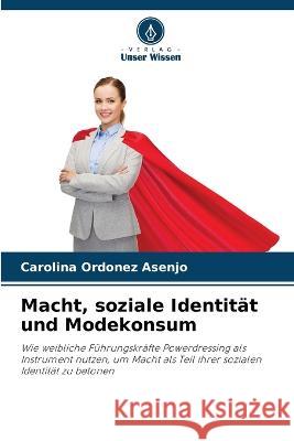 Macht, soziale Identität und Modekonsum Carolina Ordonez Asenjo 9786205359419 Verlag Unser Wissen - książka