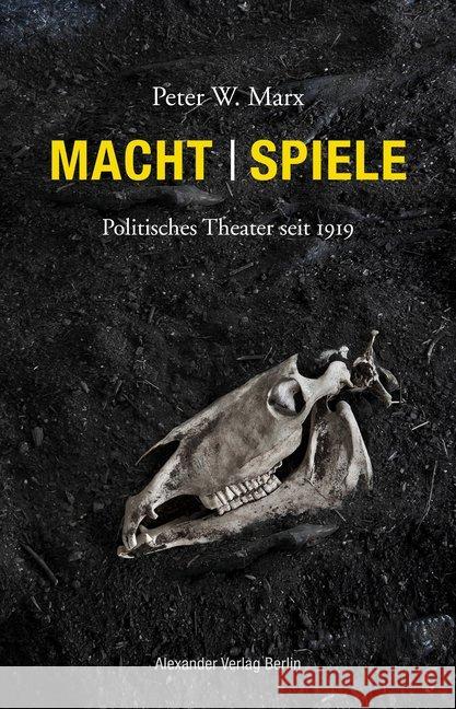 Macht Spiele : Politisches Theater seit 1919 Marx, Peter W. 9783895815164 Alexander Verlag - książka