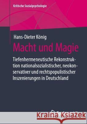Macht Und Magie: Tiefenhermeneutische Rekonstruktion Nationalsozialistischer, Neokonservativer Und Rechtspopulistischer Inszenierungen König, Hans-Dieter 9783658375836 Springer Fachmedien Wiesbaden - książka