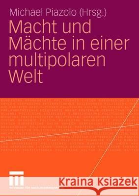 Macht Und Mächte in Einer Multipolaren Welt Piazolo, Michael 9783531145471 Vs Verlag F'Ur Sozialwissenschaften - książka