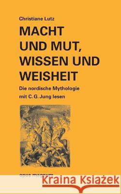 Macht und Mut, Wissen und Weisheit: Die nordische Mythologie mit C. G. Jung lesen Christiane Lutz 9783956120404 Opus Magnum - książka