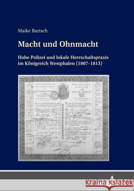 Macht und Ohnmacht: Hohe Polizei und lokale Herrschaftspraxis im Koenigreich Westphalen (1807-1813) Maike Bartsch 9783631889725 Peter Lang (JL) - książka