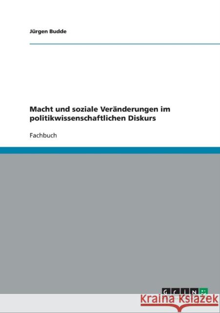 Macht und soziale Veränderungen im politikwissenschaftlichen Diskurs Budde, Jürgen 9783638695138 Grin Verlag - książka