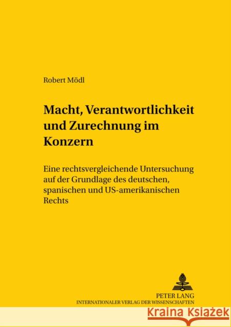 Macht, Verantwortlichkeit Und Zurechnung Im Konzern: Eine Rechtsvergleichende Untersuchung Auf Der Grundlage Des Deutschen, Spanischen Und Us-Amerikan Mansel, Heinz-Peter 9783631517376 Lang, Peter, Gmbh, Internationaler Verlag Der - książka
