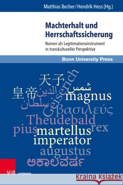 Machterhalt Und Herrschaftssicherung: Namen ALS Legitimationsinstrument in Transkultureller Perspektive Matthias Becher Dieter Geuenich Christoph Haack 9783847110842 V&r Unipress - książka