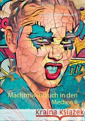 Machtmissbrauch in den Medien II: Gewalt und Intrigen der Macht Claudia Zimmermann 9783752832266 Books on Demand - książka