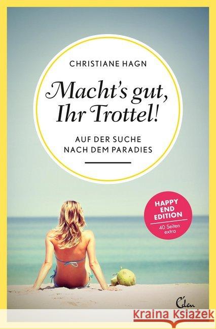 Macht's gut, Ihr Trottel! : Auf der Suche nach dem Paradies Hagn, Christiane 9783959100076 Eden Books - książka