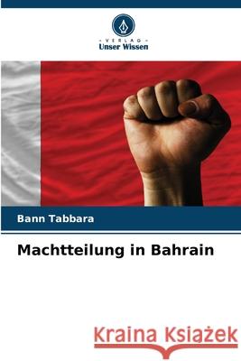 Machtteilung in Bahrain Tabbara, Bann 9786139663170 Verlag Unser Wissen - książka
