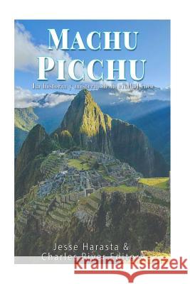 Machu Picchu: La historia y misterio de la ciudad inca Harasta, Jesse 9781542324557 Createspace Independent Publishing Platform - książka