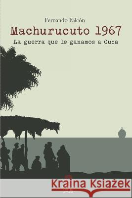 Machurucuto 1967: La guerra que le ganamos a Cuba Fernando Falcon   9789801828822 Promacos - książka