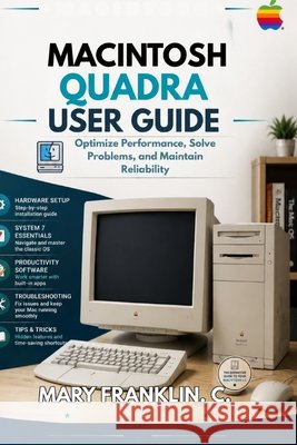 Macintosh Quadra User Guide: Optimize Performance, Solve Problems, and Maintain Reliability Franklin C., Mary 9798187871889 Independently Published - książka