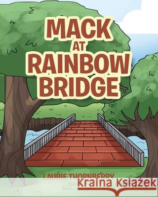 Mack at Rainbow Bridge Laurie Thornberry 9781645847908 Page Publishing, Inc. - książka