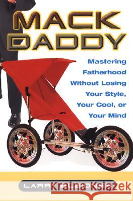 Mack Daddy: Mastering Fatherhood Without Losing Your Style, Your Cool, or Your Mind Larry Bleidner 9780806527031 Citadel Press Inc.,U.S. - książka