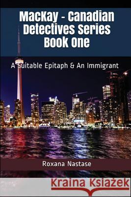 MacKay - Canadian Detectives Series Book One: A Suitable Epitaph & An Immigrant Nastase, Roxana 9781988827520 Scarlet Leaf - książka