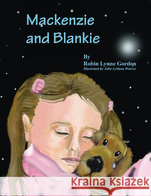 MacKenzie and Blankie Lynne Gordon Robin Leiman Weaver Julie 9780972511827 Peaceful Thoughts Press - książka