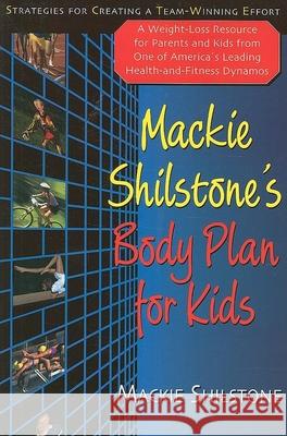 MacKie Shilstone's Body Plan for Kids: Strategies for Creating a Team-Winning Effort Shilstone, MacKie 9781591202493 Basic Health Publications - książka