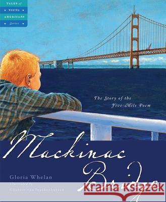 Mackinac Bridge: The Story of the Five Mile Poem Gloria Whelan Gijsbert Va 9781585362837 Sleeping Bear Press - książka