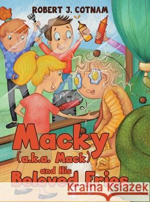 Macky (a.k.a. Mack) and His Beloved Fries Robert J. Cotnam 9780228846611 Tellwell Talent - książka