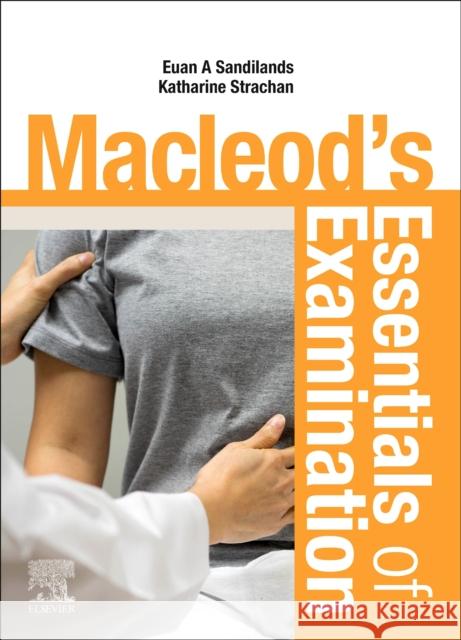 Macleod's Essentials of Examination Euan Sandilands, MD FRCP(Edin) PGCert (M Katharine Fiona Strachan, Dr.  9780702078729 Elsevier Health Sciences - książka