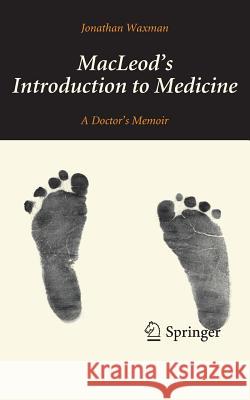 Macleod's Introduction to Medicine: A Doctor's Memoir Waxman, Jonathan 9781447145219 Springer - książka