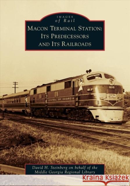 Macon Terminal Station: Its Predecessors and Its Railroads David H Steinberg on Behalf of the Middl 9781467103015 Arcadia Publishing (SC) - książka