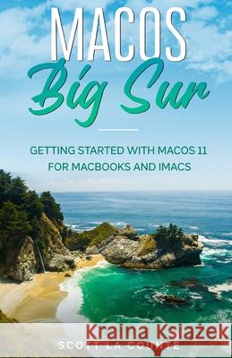 MacOS Big Sur: Getting Started With MacOS 11 For Macbooks and iMacs Scott L 9781610423212 SL Editions - książka