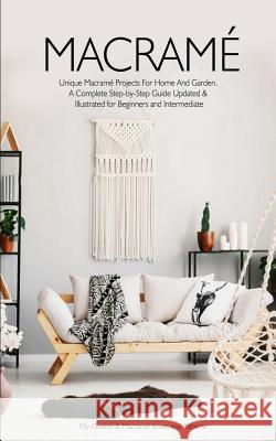 Macrame: Unique Macrame Projects For Home And Garden. A Complete Step-by-Step Guide Updated & Illustrated for Beginners and Int Macrame Knots and Patterns  Elly Owens 9781079218985 Independently Published - książka