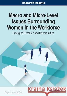 Macro and Micro-Level Issues Surrounding Women in the Workforce: Emerging Research and Opportunities Tan, Başak Uçanok 9781522591665 IGI Global - książka