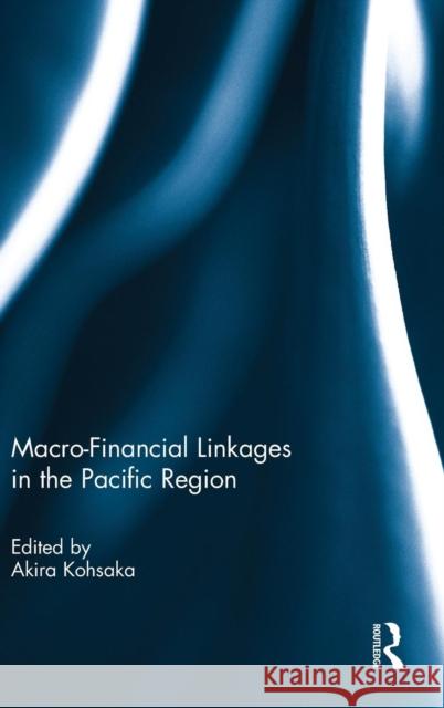 Macro-Financial Linkages in the Pacific Region Akira Kohsaka 9781138806535 Routledge - książka