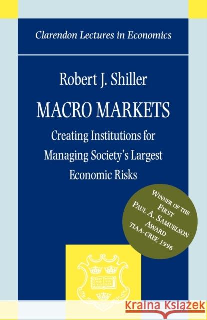 Macro Markets: Creating Institutions for Managing Society's Largest Economic Risks Shiller, Robert J. 9780198294184 Oxford University Press - książka